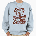 Sorry I Cant Its Football Season Funny Sweatshirt - Novelty Apparel Unisex - T-Shirt, Sweatshirt, Hoodie