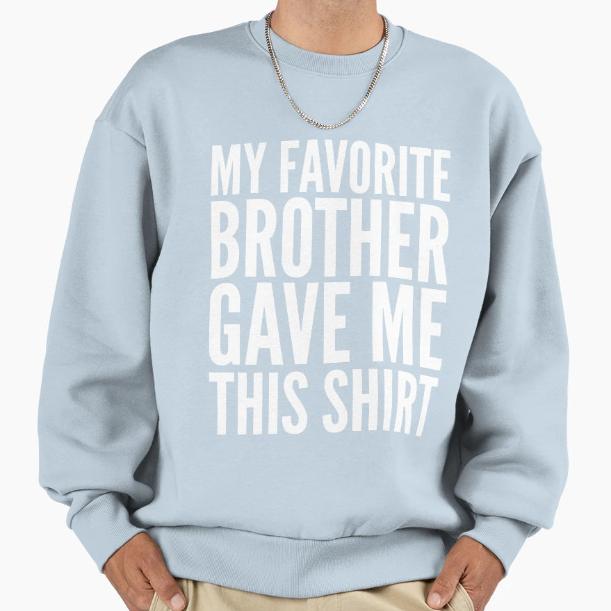 My Favorite Brother Gave Me This T-Shirt - Aesthetic Graphic Unisex - T-Shirt, Sweatshirt, Hoodie