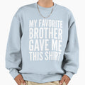 My Favorite Brother Gave Me This T-Shirt - Aesthetic Graphic Unisex - T-Shirt, Sweatshirt, Hoodie