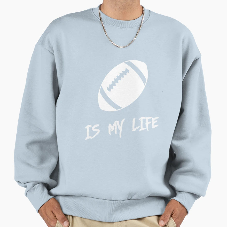 American Football Is My Life Sweatshirt - Novelty Apparel Unisex - T-Shirt, Sweatshirt, Hoodie