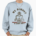 We Almost Always Almost Win T-Shirt - Casual Everyday Wear Men Women - T-Shirt, Sweatshirt, Hoodie