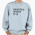 Practice Makes Sweatshirt - Minimalist Print Unisex - T-Shirt, Sweatshirt, Hoodie
