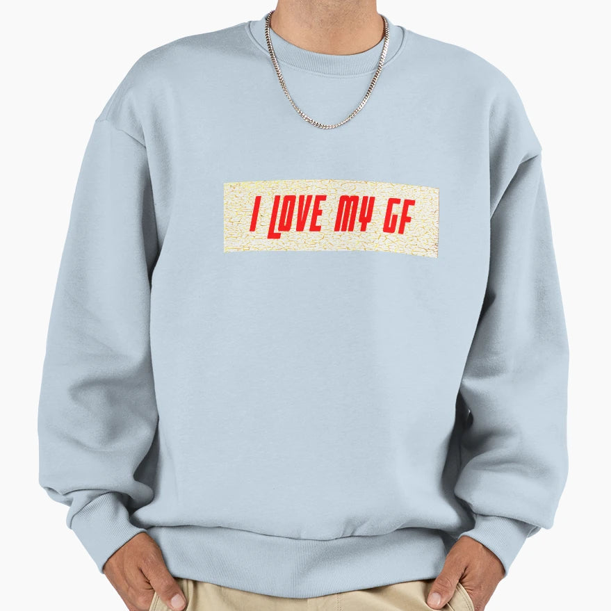 I Love My Gf Sweatshirt - Custom Art Print Unisex - T-Shirt, Sweatshirt, Hoodie