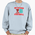 My Second Love Is Football Life Sweatshirt - Unique Graphic Unisex - T-Shirt, Sweatshirt, Hoodie