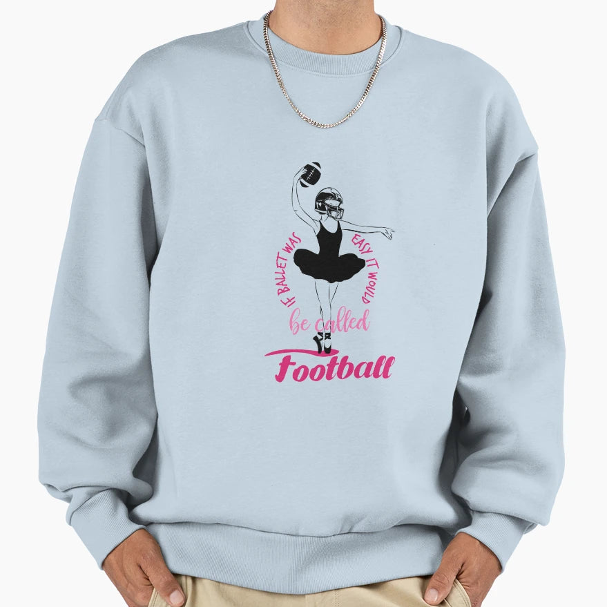 If Ballet Was Easy It Would Be Called Sweatshirt - Novelty Apparel Unisex - T-Shirt, Sweatshirt, Hoodie