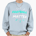 Football Copy Matter Funny Sweatshirt - Casual Everyday Wear Unisex - T-Shirt, Sweatshirt, Hoodie