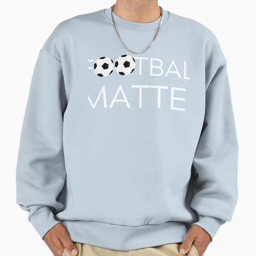 Football Matter Funny Sweatshirt - Custom Art Print Men Women - T-Shirt, Sweatshirt, Hoodie