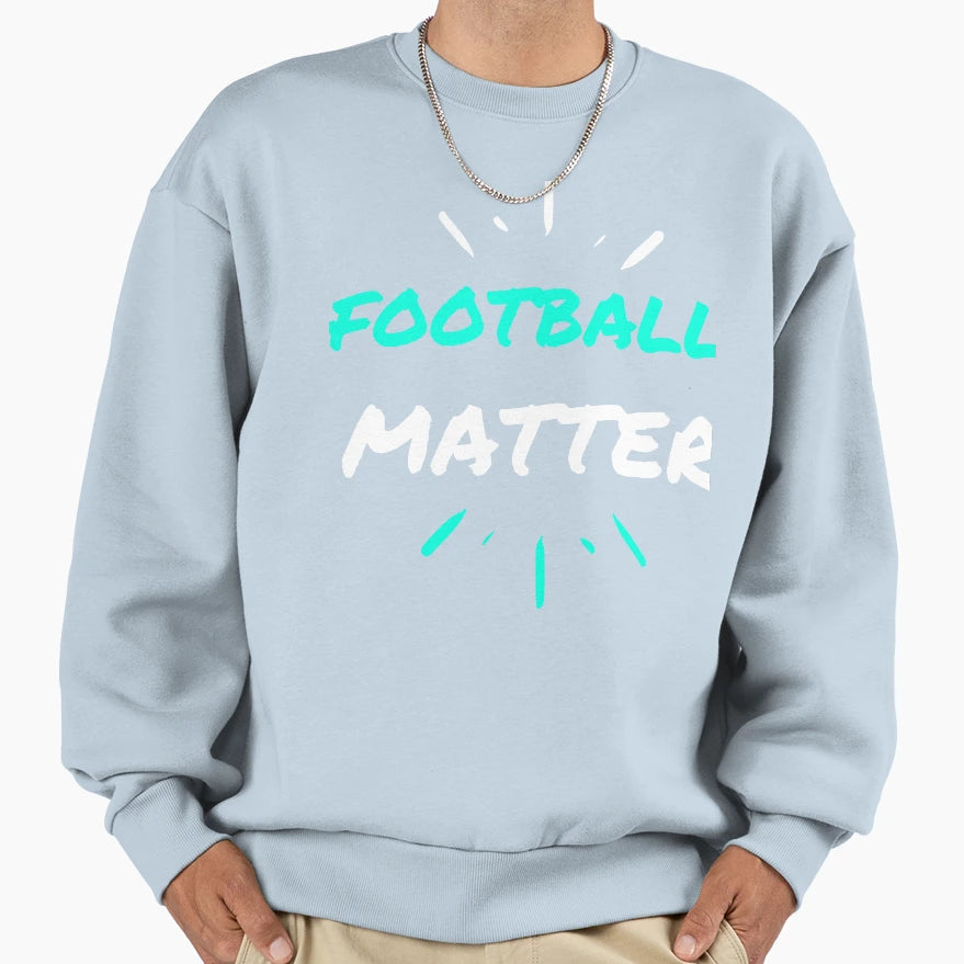 Football Copy Matter Funny Sweatshirt - Novelty Apparel Unisex - T-Shirt, Sweatshirt, Hoodie