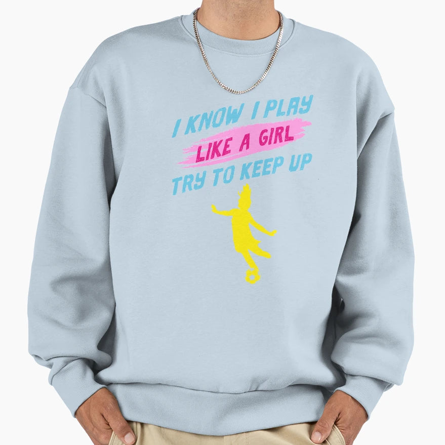 Play Like Soccer Football Player Sweatshirt - Fun Novelty Design Men Women - T-Shirt, Sweatshirt, Hoodie