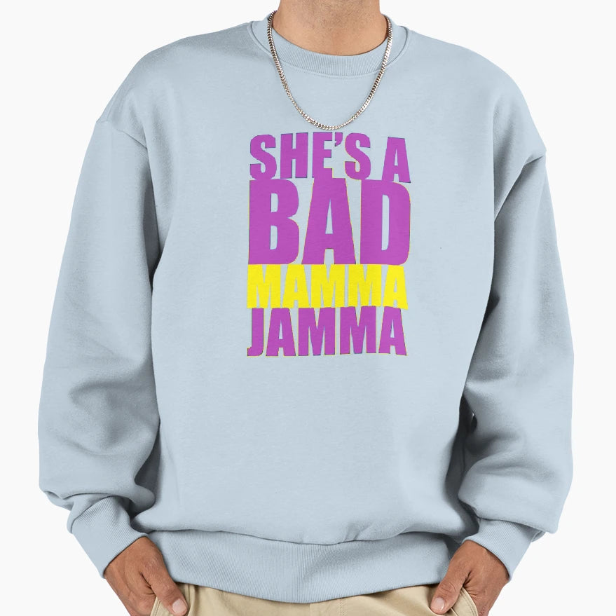 Shes Bad Mamma Jamma Sweatshirt - Minimalist Print Unisex - T-Shirt, Sweatshirt, Hoodie