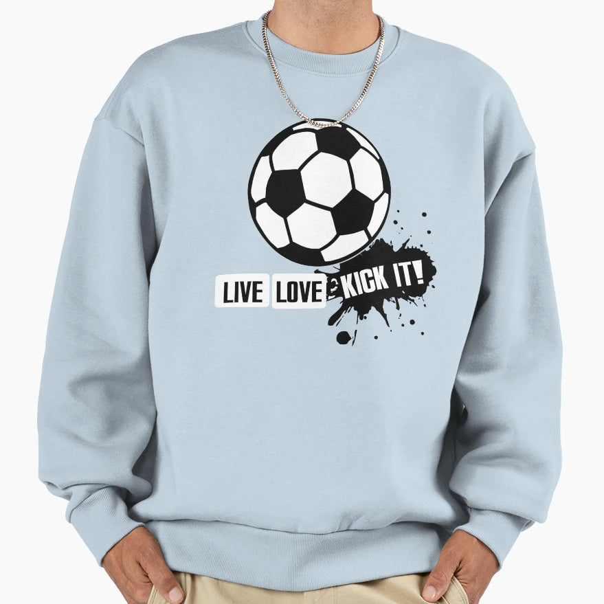 Live Love Kick It Soccer Sweatshirt - Fun Novelty Design Unisex - T-Shirt, Sweatshirt, Hoodie