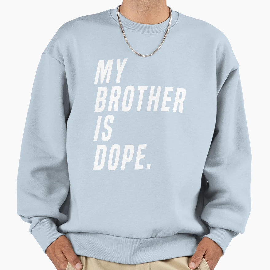 My Brother Is Dope Hilarious Sis Gift T-Shirt - Minimalist Print for Adults - T-Shirt, Sweatshirt, Hoodie