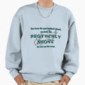 Brotherly Shove Sweatshirt - Trendy Graphic Men Women - T-Shirt, Sweatshirt, Hoodie