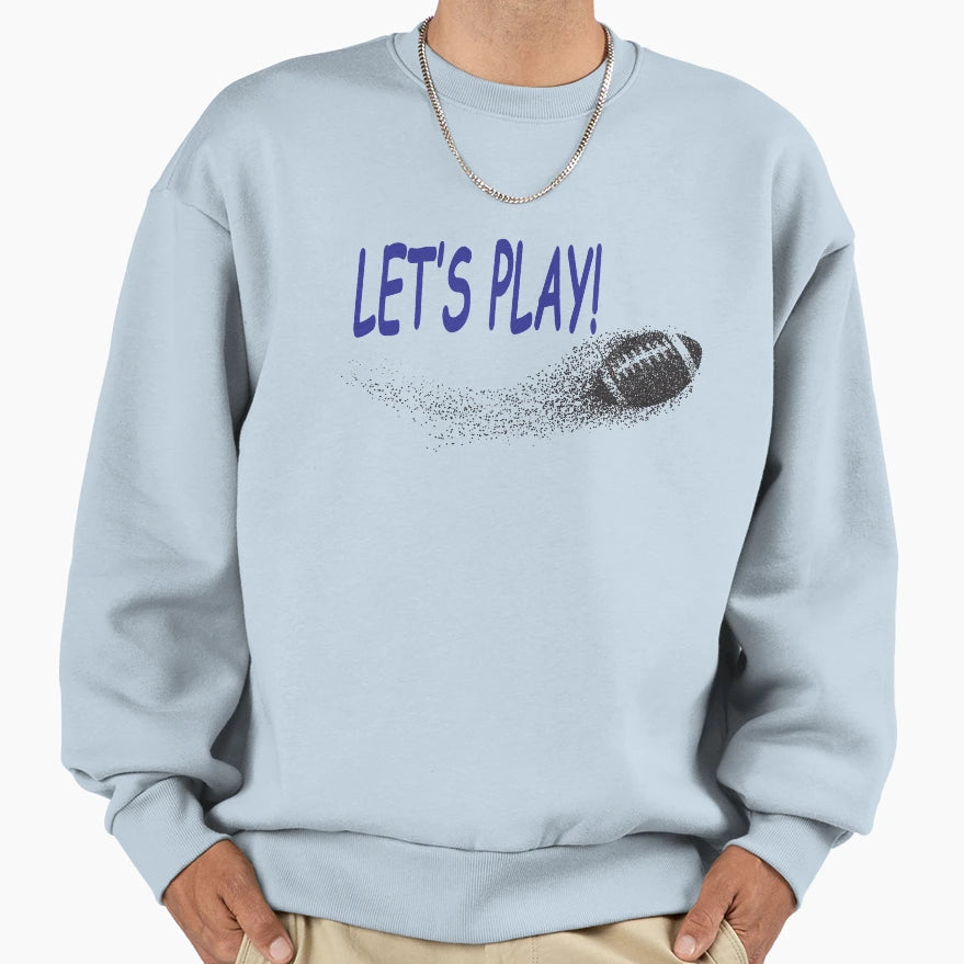 Lets Play Football Sweatshirt - Custom Art Print Unisex - T-Shirt, Sweatshirt, Hoodie