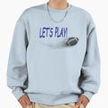 Lets Play Football Sweatshirt - Custom Art Print Unisex - T-Shirt, Sweatshirt, Hoodie