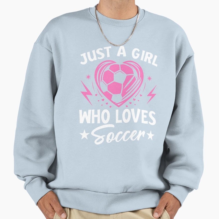 Just Who Loves Soccer Sweatshirt - Casual Everyday Wear Unisex - T-Shirt, Sweatshirt, Hoodie