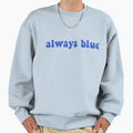 Always Blue Silicon Valley Sweatshirt - Trendy Graphic Unisex - T-Shirt, Sweatshirt, Hoodie