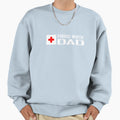 Nurse Proud Dad Sweatshirt - Fun Novelty Design Men Women - T-Shirt, Sweatshirt, Hoodie