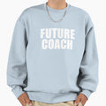 Future Coach Coaching College Sweatshirt - Fun Novelty Design Men Women - T-Shirt, Sweatshirt, Hoodie