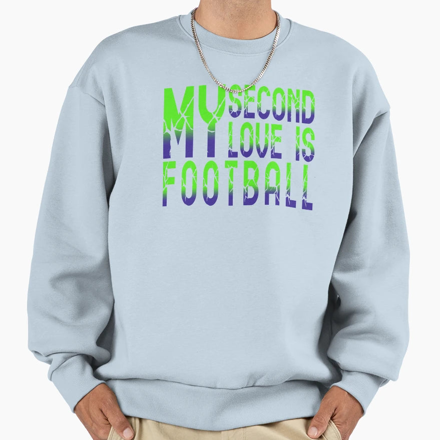 My Second Love Is Football Life Sweatshirt - Streetwear Style for Adults - T-Shirt, Sweatshirt, Hoodie
