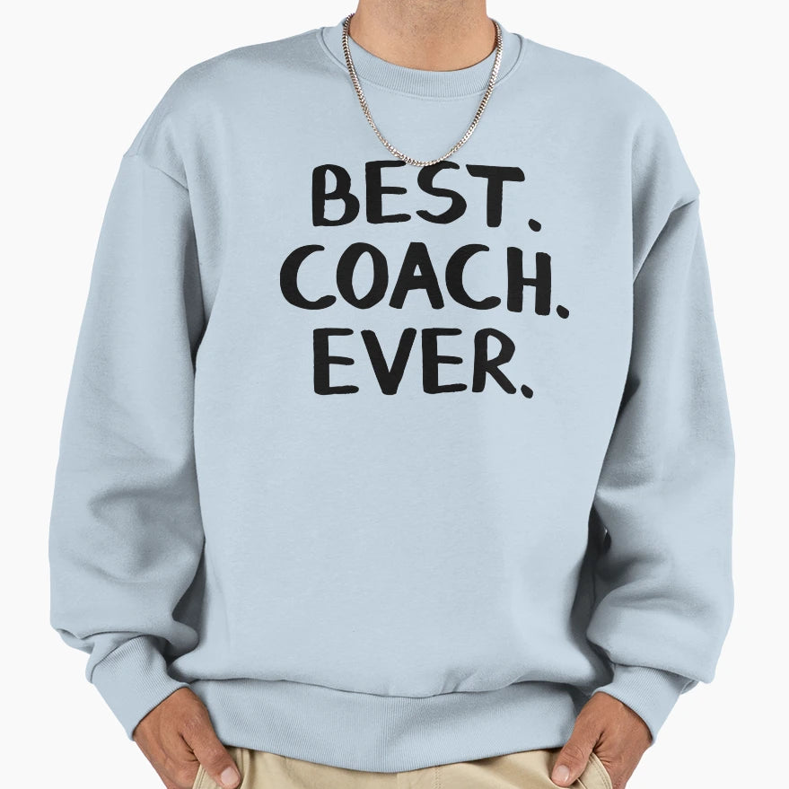 Best Coach Ever Sweatshirt - Fun Novelty Design Men Women - T-Shirt, Sweatshirt, Hoodie