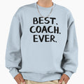 Best Coach Ever Sweatshirt - Fun Novelty Design Men Women - T-Shirt, Sweatshirt, Hoodie