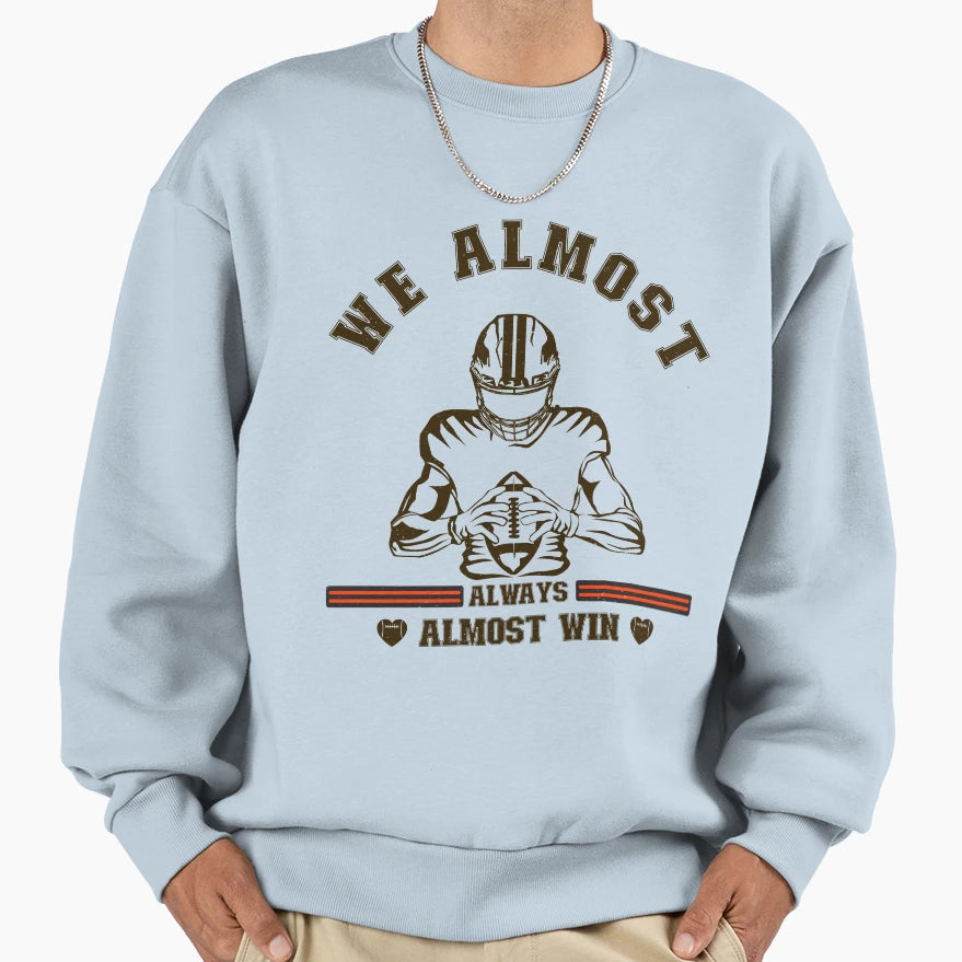 We Almost Always Almost Win T-Shirt - Fun Novelty Design Men Women - T-Shirt, Sweatshirt, Hoodie