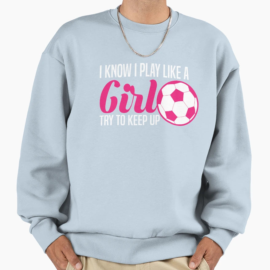 I Know I Play Like Soccer Try To T-Shirt - Fun Novelty Design for Adults - T-Shirt, Sweatshirt, Hoodie