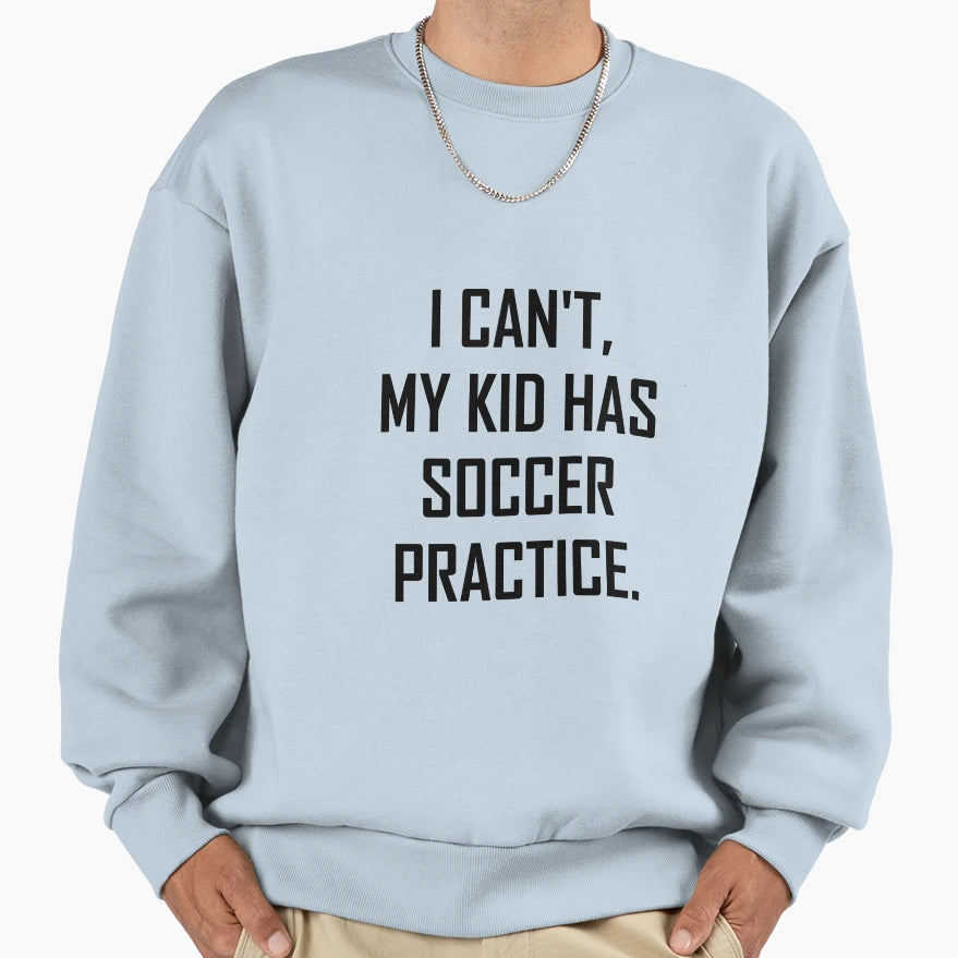 My Has Soccer Practice Funny Sweatshirt - Aesthetic Graphic Men Women - T-Shirt, Sweatshirt, Hoodie