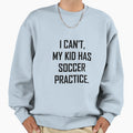 My Has Soccer Practice Funny Sweatshirt - Aesthetic Graphic Men Women - T-Shirt, Sweatshirt, Hoodie