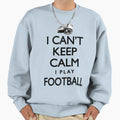 Cant Keep Calm Football Sweatshirt - Streetwear Style for Adults - T-Shirt, Sweatshirt, Hoodie