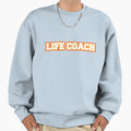 Life Coach Sweatshirt - Streetwear Style Men Women - T-Shirt, Sweatshirt, Hoodie