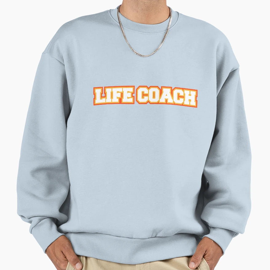 Life Coach Sweatshirt - Streetwear Style Men Women - T-Shirt, Sweatshirt, Hoodie