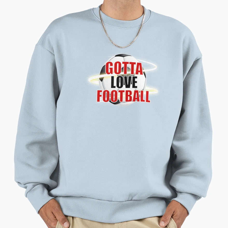 Got To Love Football Sweatshirt - Unique Graphic Men Women - T-Shirt, Sweatshirt, Hoodie