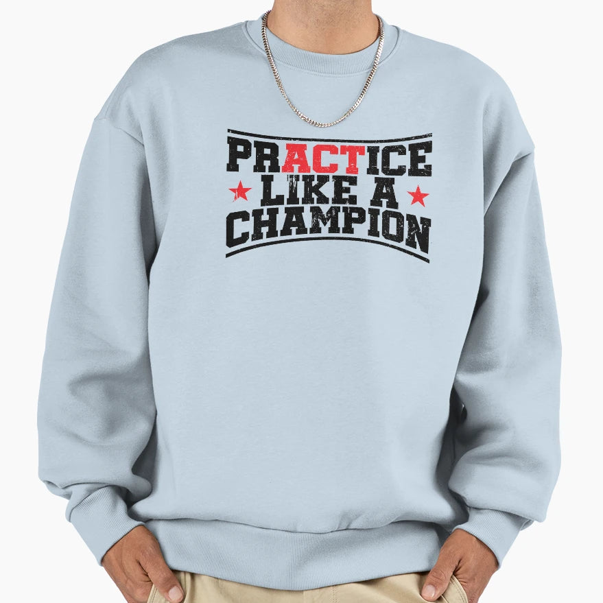 Practice Like Champion Basketball Sweatshirt - Aesthetic Graphic Unisex - T-Shirt, Sweatshirt, Hoodie