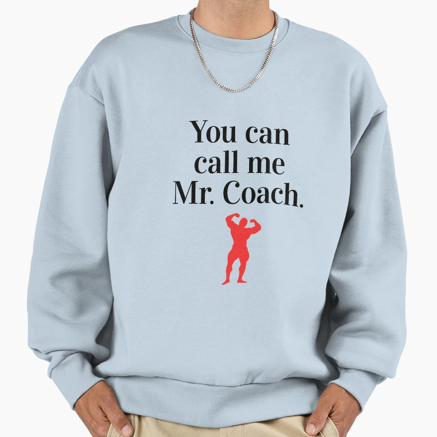 You Can Call Me Mr Coach Sweatshirt - Fun Novelty Design Men Women - T-Shirt, Sweatshirt, Hoodie