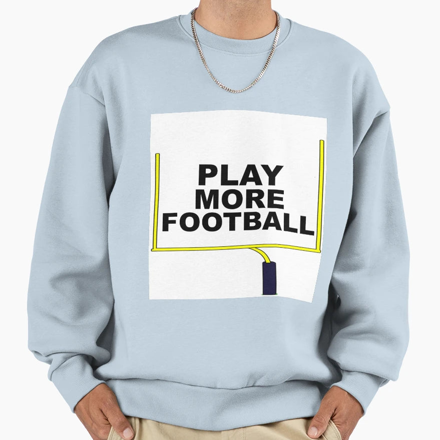 Play More Football Sweatshirt - Graphic Print for Adults - T-Shirt, Sweatshirt, Hoodie