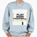 Play More Football Sweatshirt - Graphic Print for Adults - T-Shirt, Sweatshirt, Hoodie