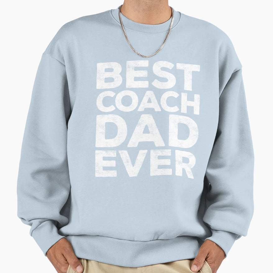 Best Coach Dad Ever Sweatshirt - Novelty Apparel Unisex - T-Shirt, Sweatshirt, Hoodie