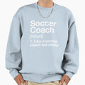 Soccer Coach Funny Definition Sweatshirt - Casual Everyday Wear Men Women - T-Shirt, Sweatshirt, Hoodie