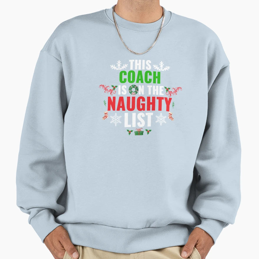 This Coach Is Naughty List Sweatshirt - Unique Graphic Men Women - T-Shirt, Sweatshirt, Hoodie