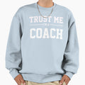 Trust Me Im Coach Gift Friends Sweatshirt - Fun Novelty Design Men Women - T-Shirt, Sweatshirt, Hoodie