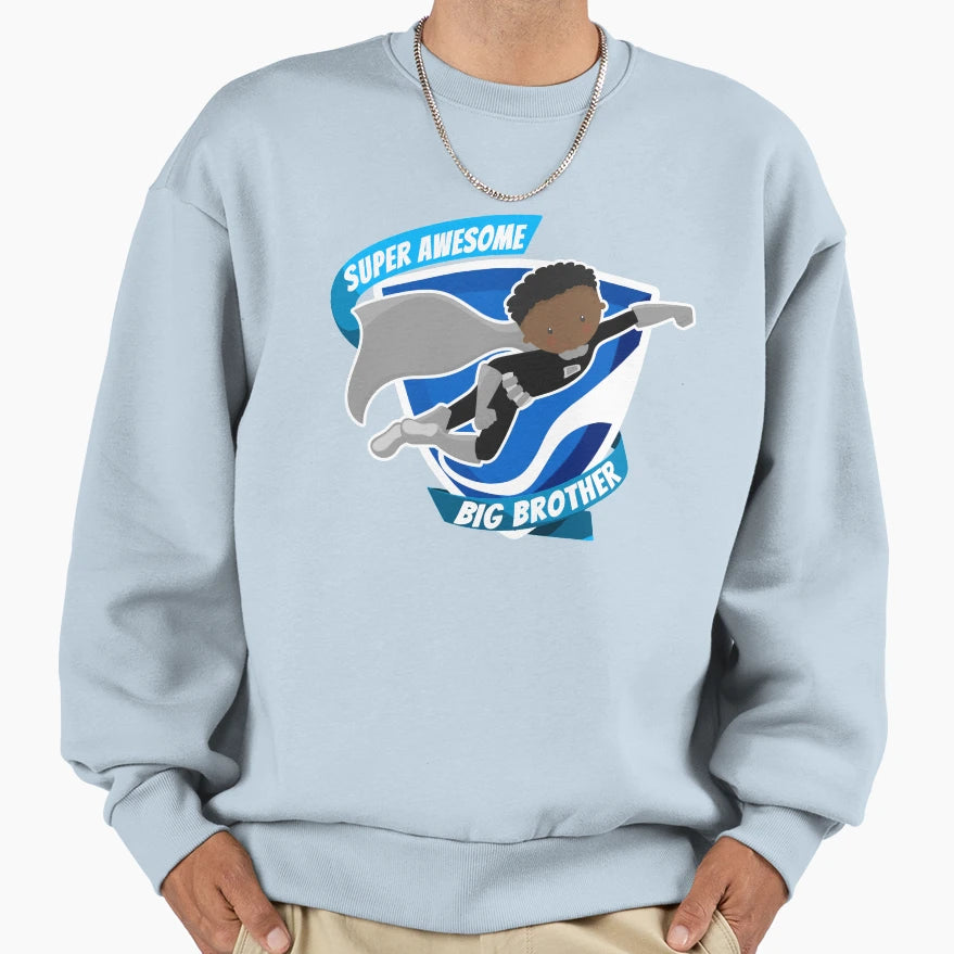 Super Awesome Big Brothery Sweatshirt - Fun Novelty Design Unisex - T-Shirt, Sweatshirt, Hoodie