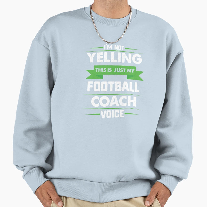 Im Not Yelling This Is Just My Sweatshirt - Fun Novelty Design Men Women - T-Shirt, Sweatshirt, Hoodie