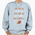 You Had Me Hello You Lost Me I Sweatshirt - Fun Novelty Design for Adults - T-Shirt, Sweatshirt, Hoodie