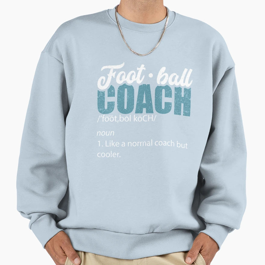 Football Coach Definition Ball Sport Sweatshirt - Streetwear Style Unisex - T-Shirt, Sweatshirt, Hoodie