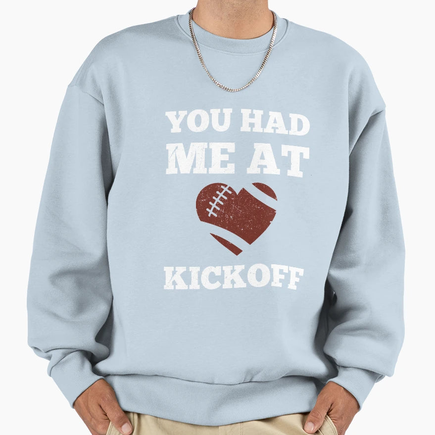 You Had Me Kickoff Sweatshirt - Streetwear Style Unisex - T-Shirt, Sweatshirt, Hoodie