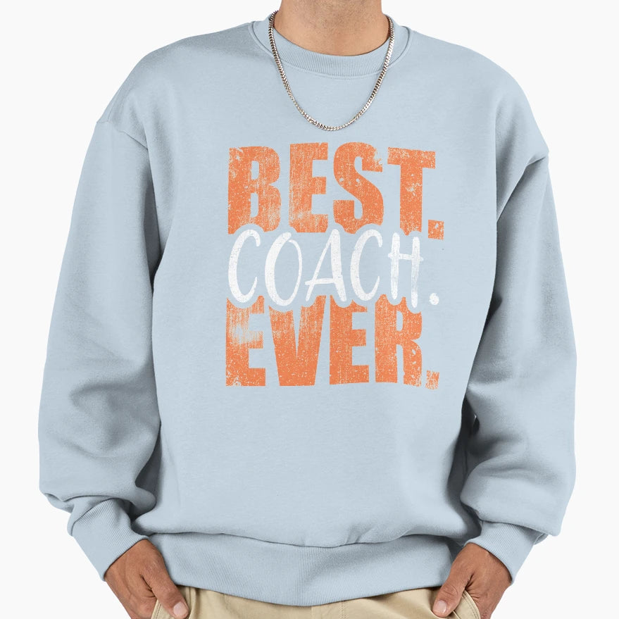 Best Coach Ever Sport Athlete Sweatshirt - Streetwear Style for Adults - T-Shirt, Sweatshirt, Hoodie