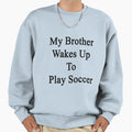 My Brother Wakes Up To Play Sweatshirt - Aesthetic Graphic for Adults - T-Shirt, Sweatshirt, Hoodie