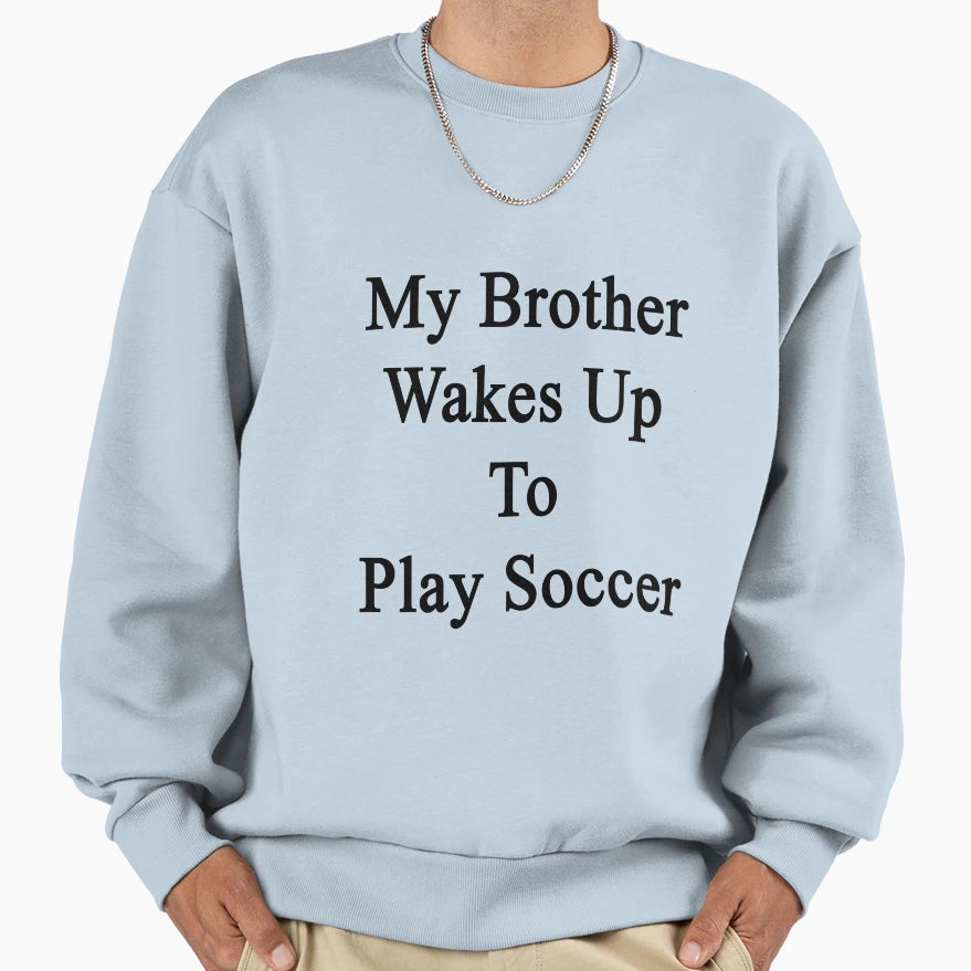 My Brother Wakes Up To Play Sweatshirt - Aesthetic Graphic for Adults - T-Shirt, Sweatshirt, Hoodie